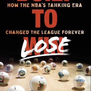 BUILT TO LOSE: HOW THE NBA'S TANKING ERA CHANGED THE LEAGUE FOREVER