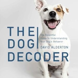 DOG DECODER: THE ESSENTIAL GUIDE TO UNDERSTANDING YOUR DOG'S BEHAVIOR