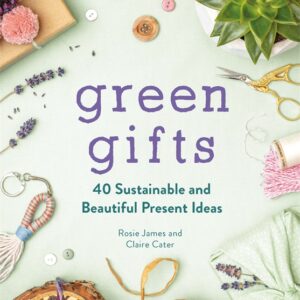 GREEN GIFTS: 40 SUSTAINABLE AND BEAUTIFUL PRESENT IDEAS