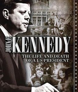 JOHN F. KENNEDY: THE LIFE AND DEATH OF A US PRESIDENT