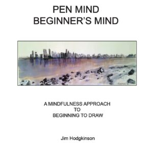 PEN MIND, BEGINNER'S MIND: A MINDFULLNESS APPROACH TO BEGINNING TO DRAW (GATEWAYS FINE ART SERIES)