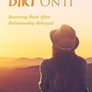 RUB SOME DIRT ON IT: BOUNCING BACK AFTER RELATIONSHIP BETRAYAL