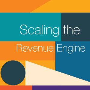 SCALING THE REVENUE ENGINE