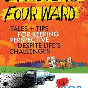 Un Moving Four Ward: Tales + Tips for Keeping Perspective Despite Life's Challenges