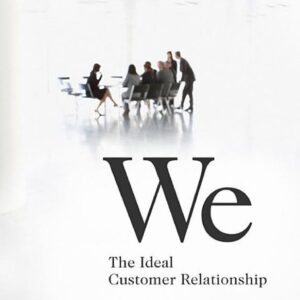 WE: THE IDEAL CUSTOMER RELATIONSHIP