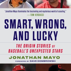 SMART, WRONG, AND LUCKY: THE ORIGIN STORIES OF BASEBALL'S UNEXPECTED STARS (HARDCOVER 256 PAGES)